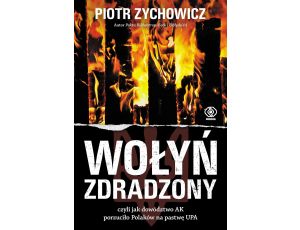 Wołyń zdradzony. czyli jak dowództwo AK porzuciło Polaków na pastwę UPA