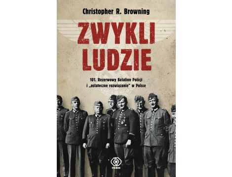 Zwykli ludzie. 101. Rezerwowy Batalion Policji i "ostateczne rozwiązanie" w Polsce