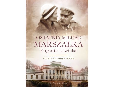 Ostatnia miłość Marszałka.Eugenia Lewicka