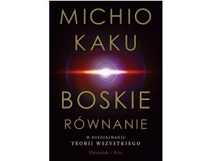 Boskie równanie. W poszukiwaniu teorii wszystkiego