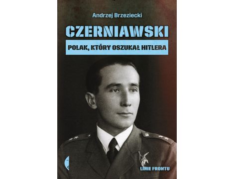 Czerniawski. Polak, który oszukał Hitlera