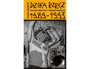 Dzika rzecz. Polska muzyka i transformacja 1989-1993
