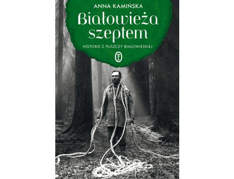 Białowieża szeptem. Historie z Puszczy Białowieskiej