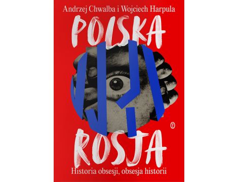 Polska-Rosja. Historia obsesji, obsesja historii
