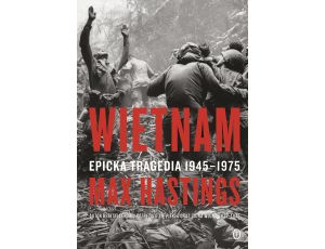 Wietnam. Epicka tragedia 1945-1975