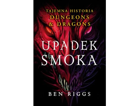 Upadek smoka. Tajemna historia Dungeons & Dragons
