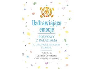 Uzdrawiające emocje. Rozmowy z Dalajlamą o uważności, emocjach i zdrowiu