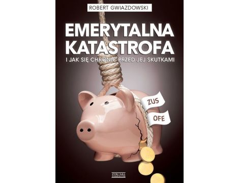 Emerytalna katastrofa i jak się chronić przed jej skutkami