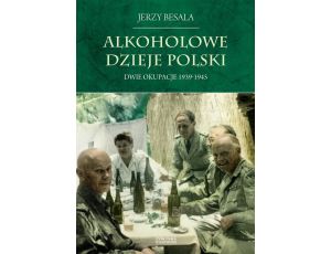 Alkoholowe dzieje Polski. Dwie okupacje 1939-1945