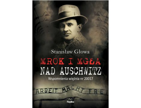 Mrok i mgła nad Auschwitz. Wspomnienia więźnia nr 20017
