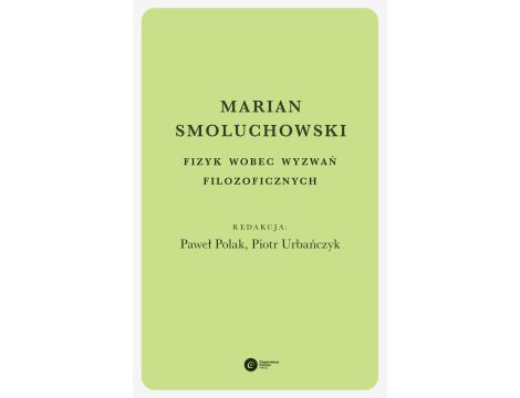 Marian Smoluchowski. Fizyk wobec wyzwań filozoficznych