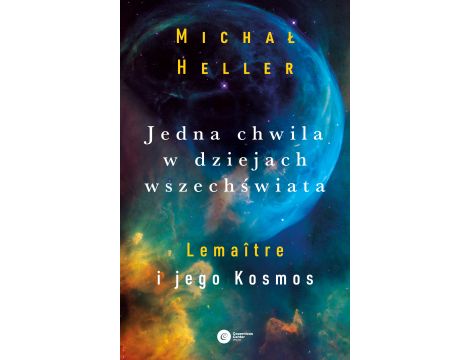 Jedna chwila w dziejach Wszechświata. Lemaitre i jego kosmos