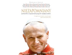 Niezapomniany. Jan Paweł II we wspomnieniach przyjaciół i współpracowników