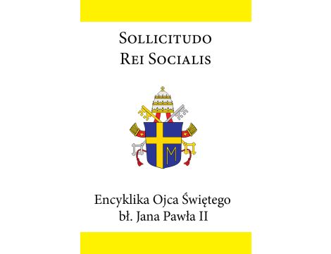 Encyklika Ojca Świętego bł. Jana Pawła II SOLLICITUDO REI SOCIALIS