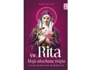 Św. Rita. Moja ukochana święta