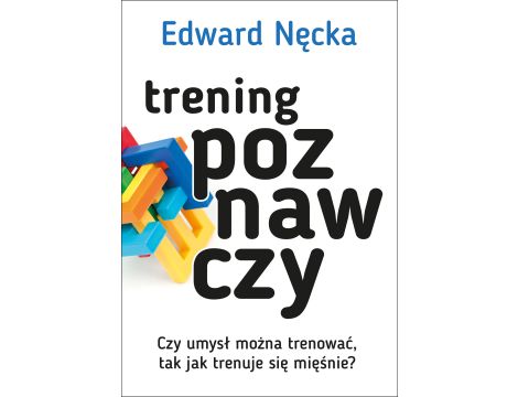 Trening poznawczy. Czy umysł można trenować, tak jak trenuje się mięśnie?