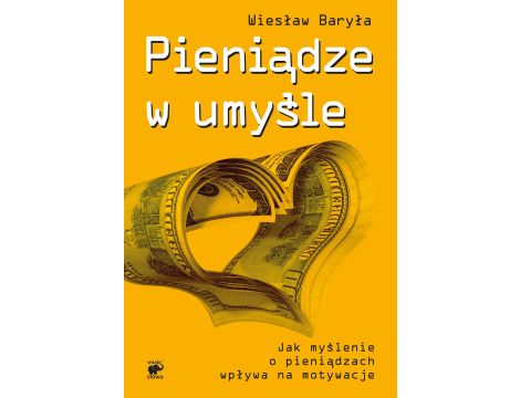 Pieniądze w umyśle. Jak myślenie wpływa na motywacje