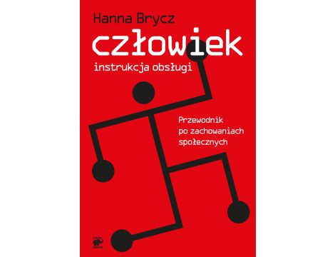 Człowiek - instrukcja obsługi. Przewodnik po zachowaniach społecznych