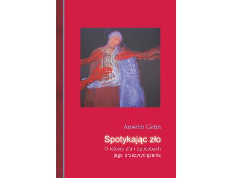 Spotykając zło. O istocie zła i sposobach jego przezwyciężania