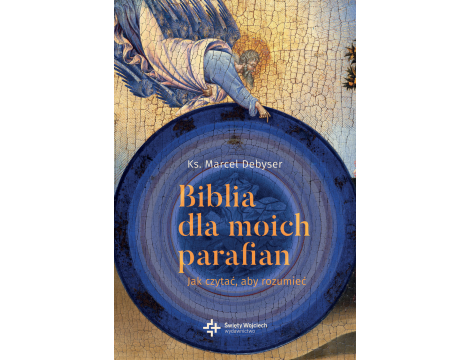 Biblia dla moich parafian. Jak czytać, aby rozumieć. Tom I