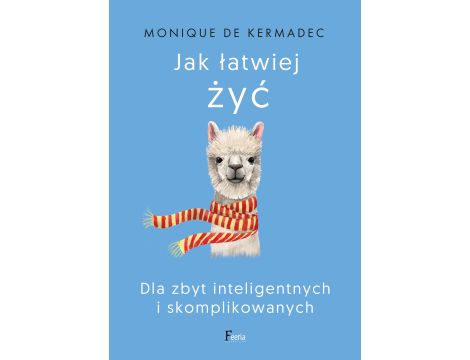 Jak łatwiej żyć. Dla zbyt inteligentnych i skomplikowanych