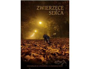 Zwierzęce serca. Osiemnaście opowieści o zwierzętach