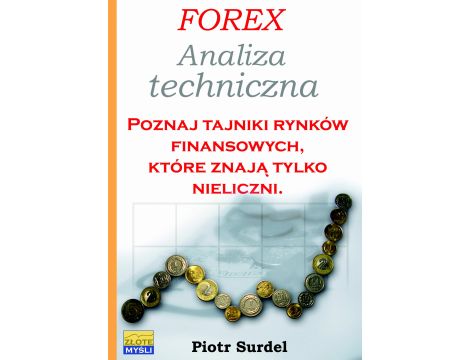 Forex 2. Analiza techniczna. Poznaj tajniki rynków finansowych, które znają tylko nieliczni