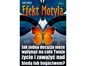 Efekt Motyla. Jak jedna decyzja może wpłynąć na całe Twoje życie i zaważyć nad biedą lub bogactwem?