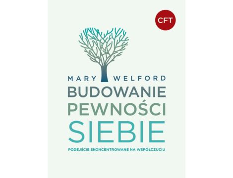 BUDOWANIE PEWNOŚCI SIEBIE. Podejście skoncentrowane na współczuciu