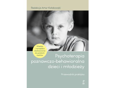 Psychoterapia poznawczo-behawioralna dzieci i młodzieży. Przewodnik praktyka