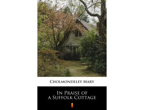 In Praise of a Suffolk Cottage
