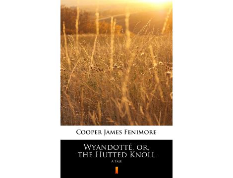 Wyandotté, or, the Hutted Knoll. A Tale