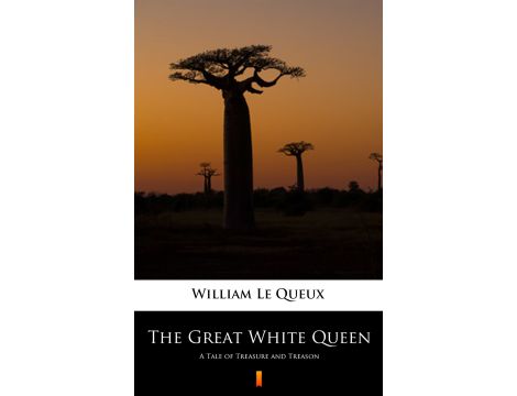 The Great White Queen. A Tale of Treasure and Treason