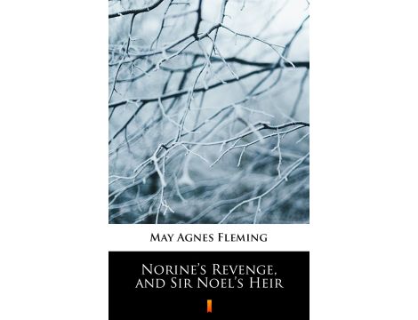 Norine’s Revenge, and Sir Noel’s Heir