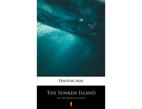 The Sunken Island. Or, The Pirates of Atlantis