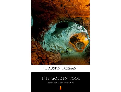The Golden Pool. A Story of a Forgotten Mine