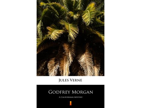Godfrey Morgan. A Californian Mystery