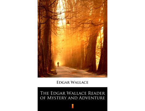 The Edgar Wallace Reader of Mystery and Adventure