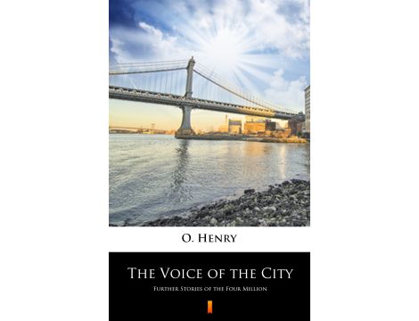 The Voice of the City. Further Stories of the Four Million