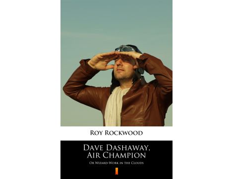 Dave Dashaway, Air Champion. Or Wizard-Work in the Clouds