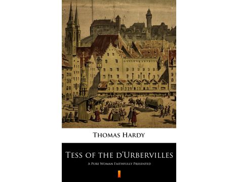 Tess of the d’Urbervilles. A Pure Woman Faithfully Presented