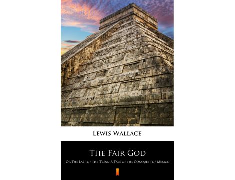 The Fair God. Or The Last of the ‘Tzins: A Tale of the Conquest of Mexico