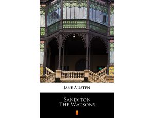 Sanditon. The Watsons. Unfinished fiction