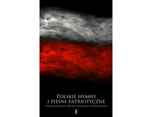 Polskie hymny i pieśni patriotyczne. Śpiewnik wydany w 100-lecie odzyskania niepodległości