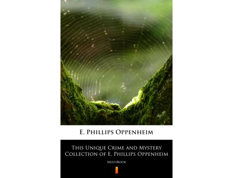 This Unique Crime and Mystery Collection of E. Phillips Oppenheim. MultiBook
