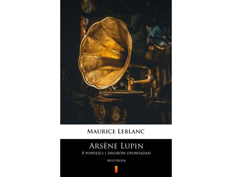 Arsène Lupin. 8 powieści i zbiorów opowiadań. MultiBook