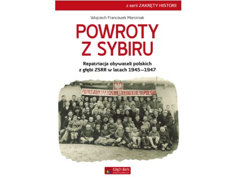 Powroty z Sybiru. Repatriacja obywateli polskich z głębi ZSRR w latach 1945–1947