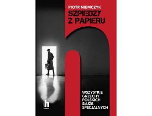 Szpiedzy z papieru. Wszystkie grzechy polskich służb specjalnych