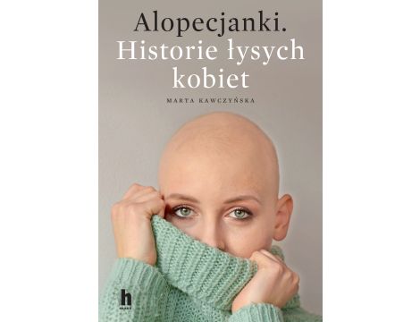 Alopecjanki. Historie łysych kobiet.