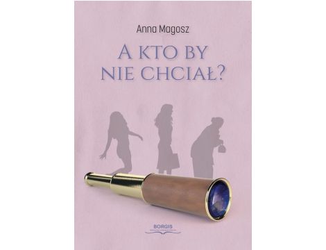 A kto by nie chciał?